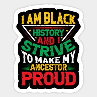 I am black history and i strive to make my ancestor proud, Black History Month typography t-shirt design Sticker